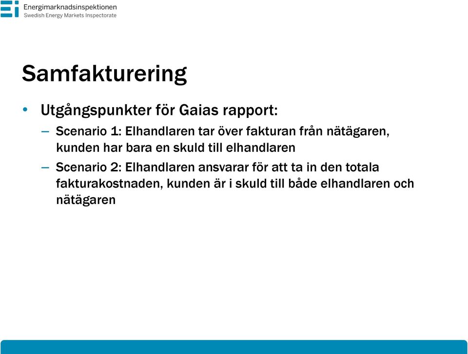 skuld till elhandlaren Scenario 2: Elhandlaren ansvarar för att ta in