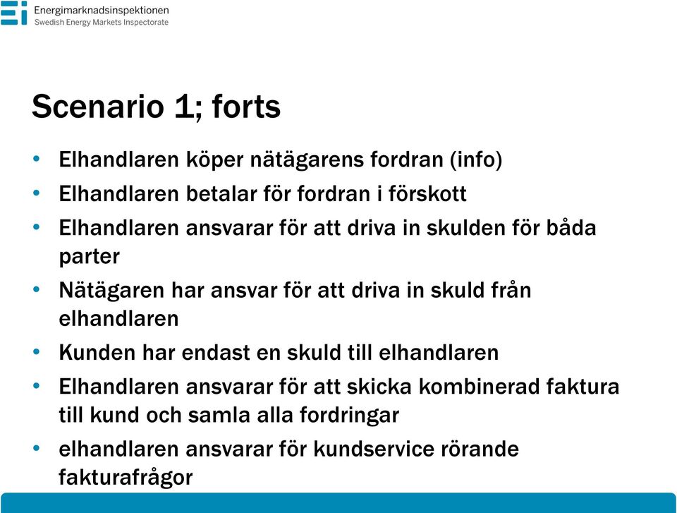 från elhandlaren Kunden har endast en skuld till elhandlaren Elhandlaren ansvarar för att skicka