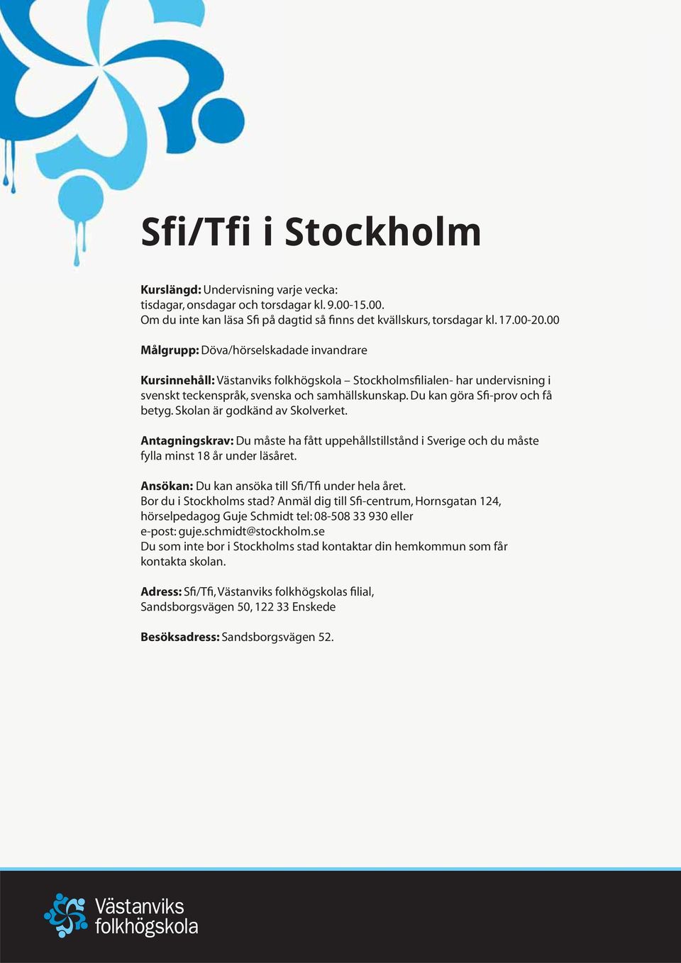 Antagningskrav: Du måste ha fått uppehållstillstånd i Sverige och du måste fylla minst 18 år under läsåret.