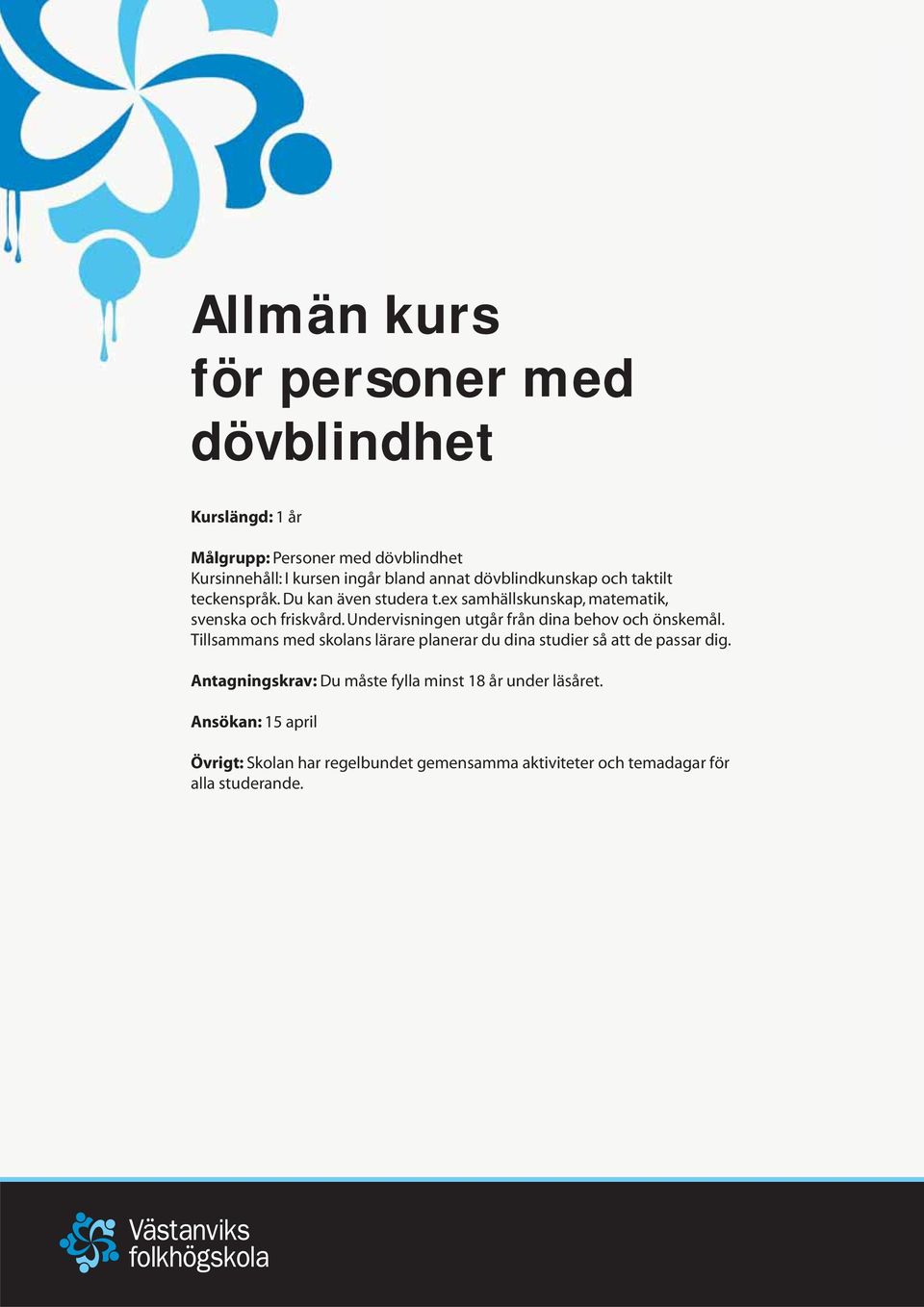 Undervisningen utgår från dina behov och önskemål. Tillsammans med skolans lärare planerar du dina studier så att de passar dig.