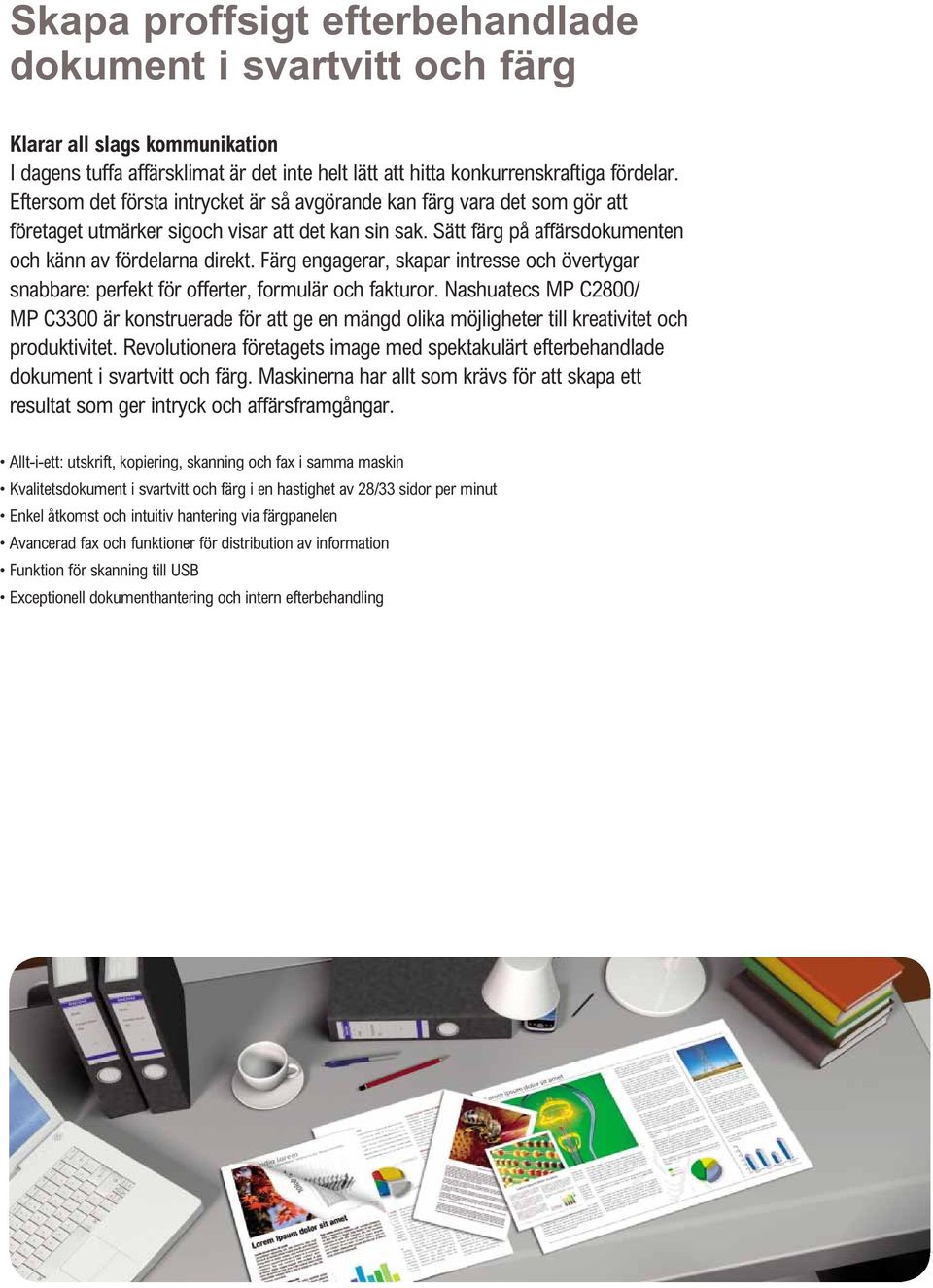 Färg engagerar, skapar intresse och övertygar snabbare: perfekt för offerter, formulär och fakturor.