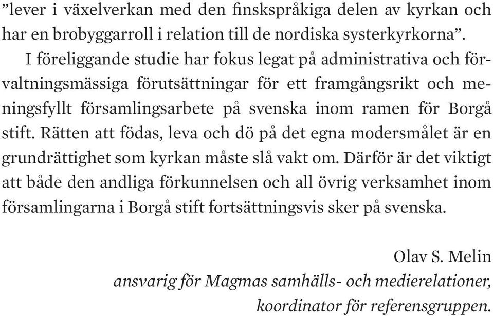 inom ramen för Borgå stift. Rätten att födas, leva och dö på det egna modersmålet är en grundrättighet som kyrkan måste slå vakt om.