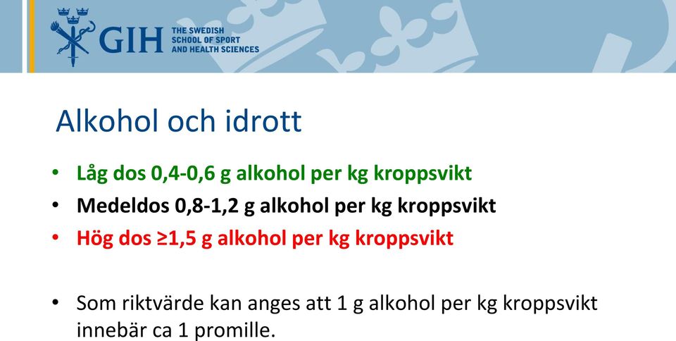 Hög dos 1,5 g alkohol per kg kroppsvikt Som riktvärde