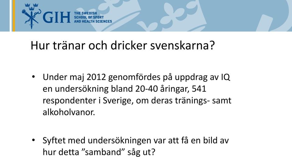 bland 20-40 åringar, 541 respondenter i Sverige, om deras