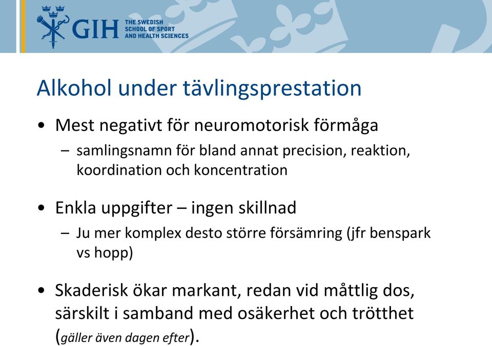 skillnad Ju mer komplex desto större försämring (jfr benspark vs hopp) Skaderisk ökar