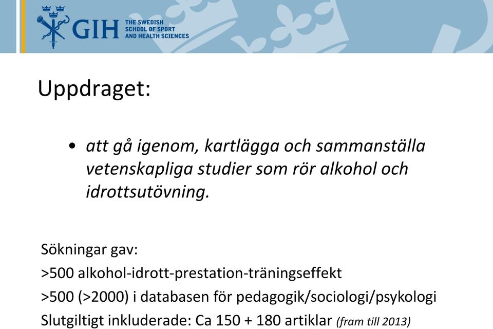 Sökningar gav: >500 alkohol-idrott-prestation-träningseffekt >500 (>2000)
