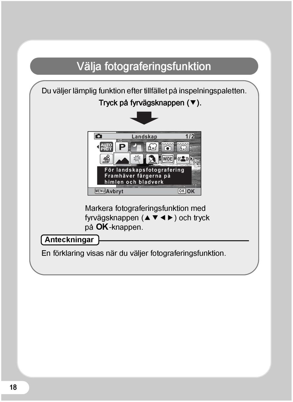 Landskap 1/2 För landskapsfotografering Framhäver färgerna på himlen och bladverk MENU Avbryt