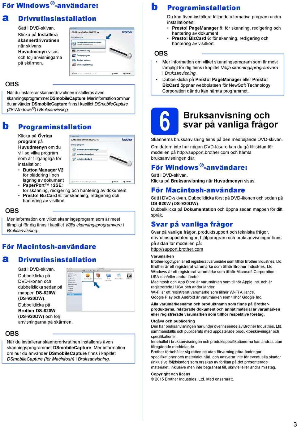 Progrminstlltion Klick på Övrig progrm på Huvudmenyn om du vill se vilk progrm som är tillgänglig för instlltion: Button Mnger V2: för läddring i och lgring v dokument PperPort 12SE: för sknning,