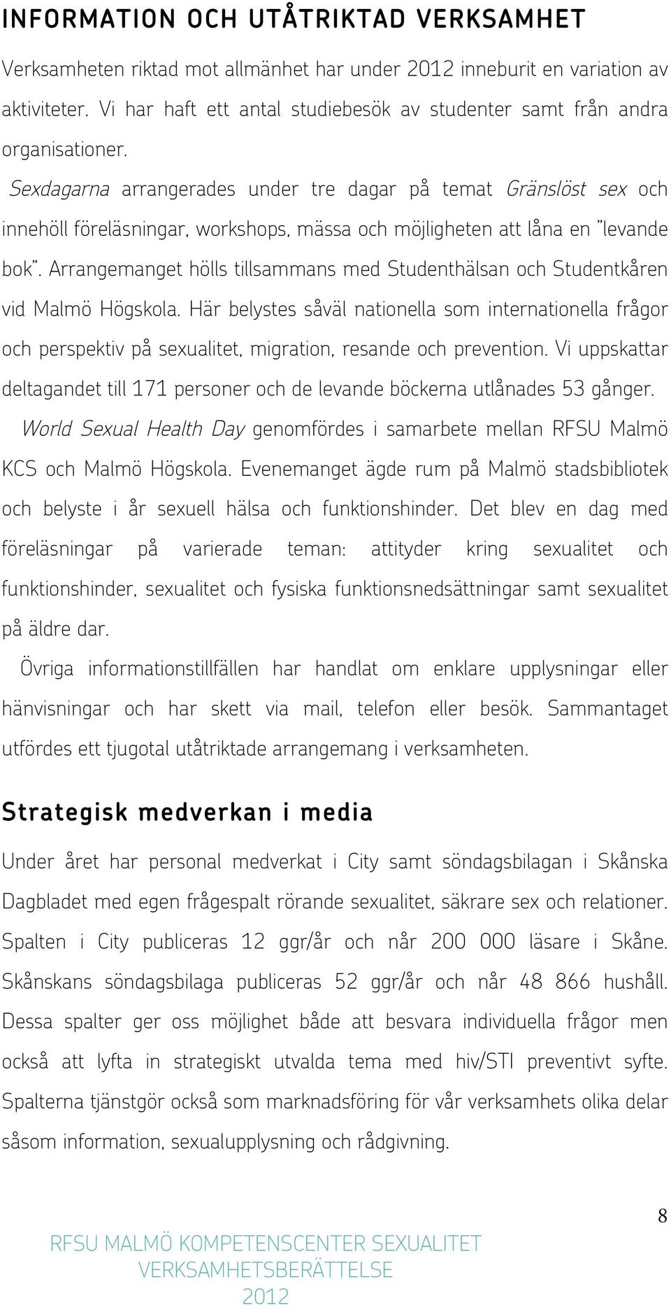 Arrangemanget hölls tillsammans med Studenthälsan och Studentkåren vid Malmö Högskola.