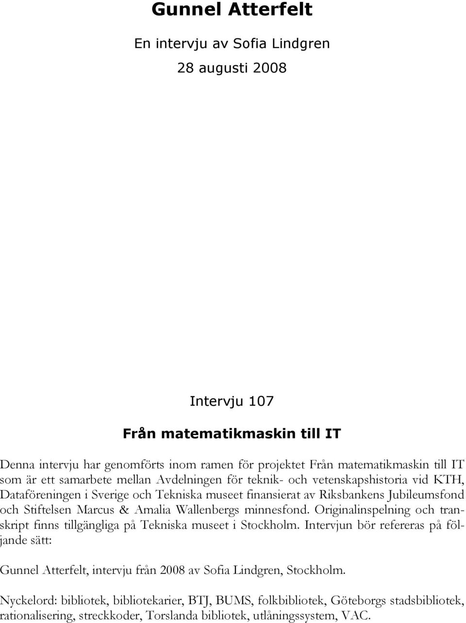 Amalia Wallenbergs minnesfond. Originalinspelning och transkript finns tillgängliga på Tekniska museet i Stockholm.