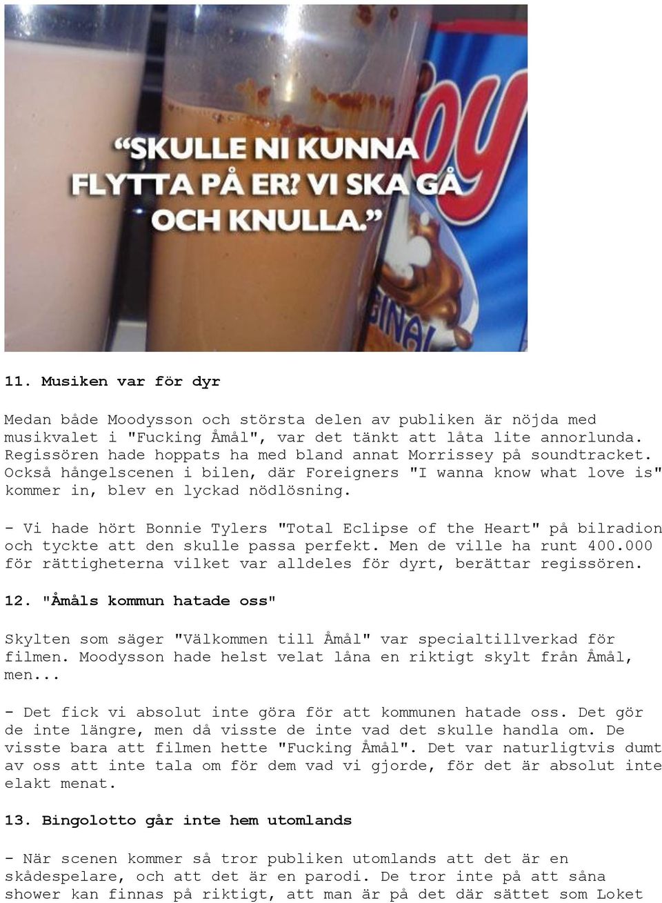- Vi hade hört Bonnie Tylers "Total Eclipse of the Heart" på bilradion och tyckte att den skulle passa perfekt. Men de ville ha runt 400.