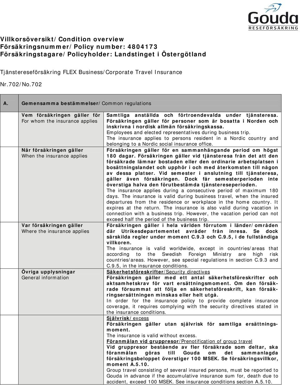 Gemensamma bestämmelser/common regulations Vem försäkringen gäller för For whom the insurance applies När försäkringen gäller When the insurance applies Var försäkringen gäller Where the insurance