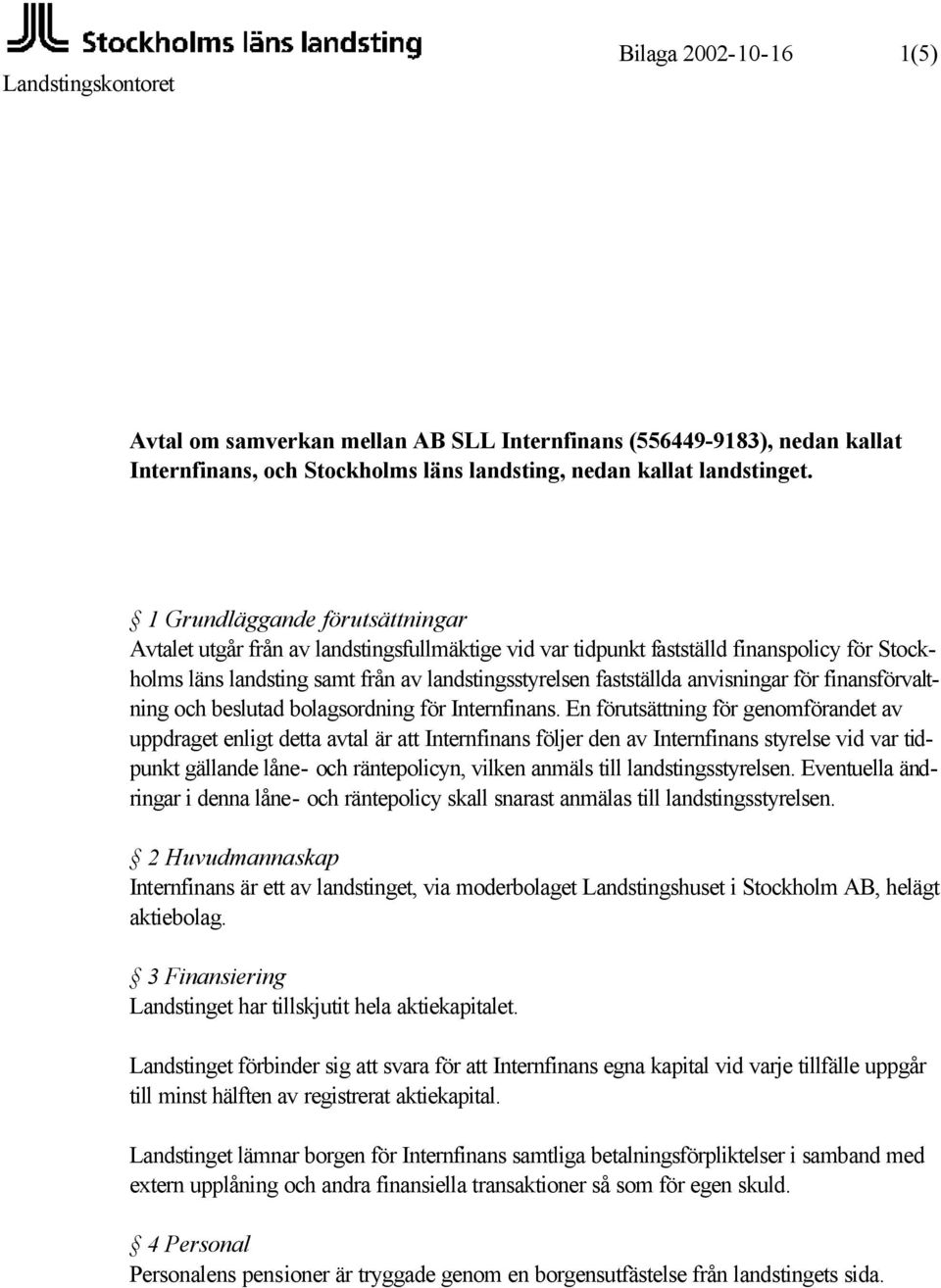 anvisningar för finansförvaltning och beslutad bolagsordning för Internfinans.