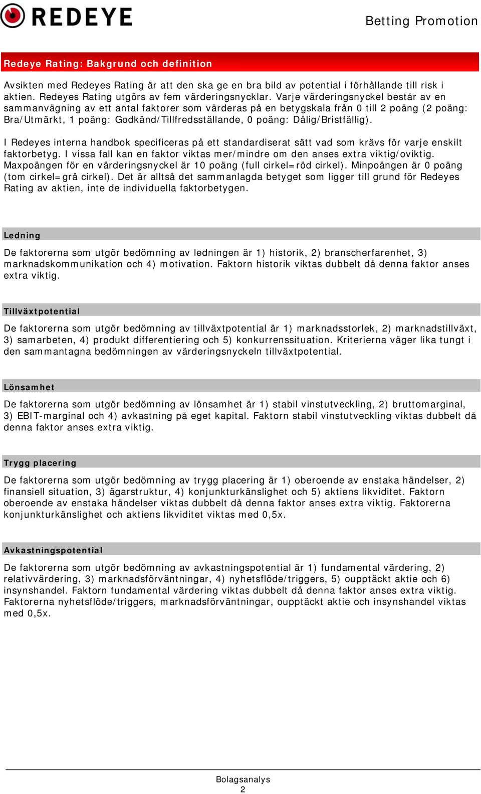 Dålig/Bristfällig). I Redeyes interna handbok specificeras på ett standardiserat sätt vad som krävs för varje enskilt faktorbetyg.