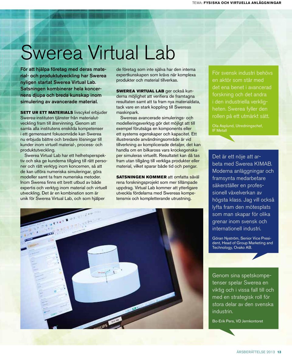 SETT UR ETT MATERIALS livscykel erbjuder Swerea-instituten tjänster från materialutveckling fram till återvinning.