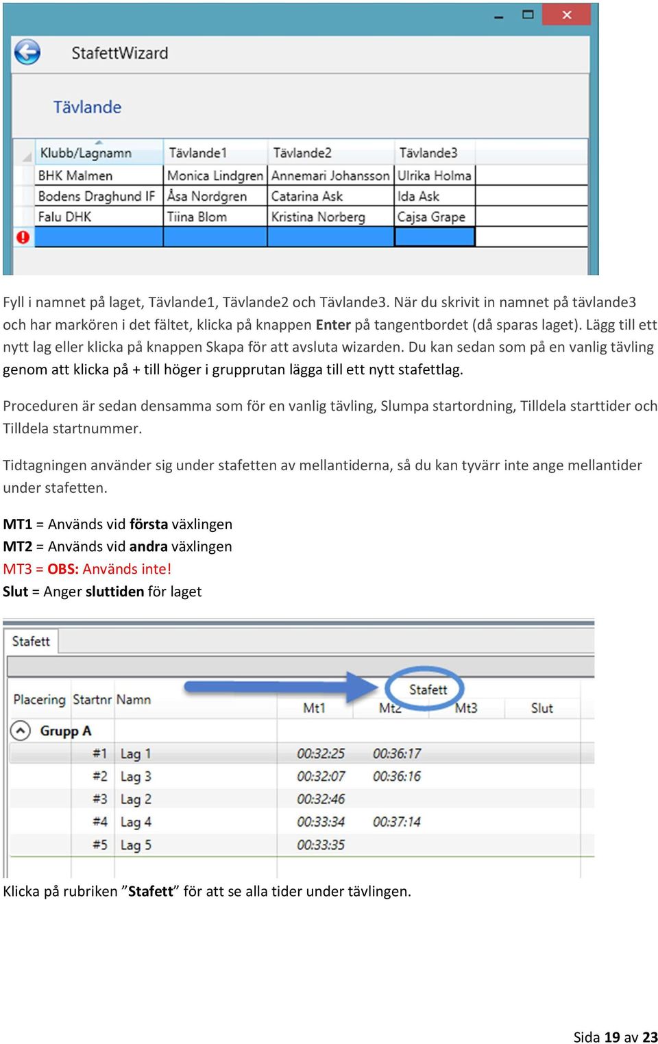 Proceduren är sedan densamma som för en vanlig tävling, Slumpa startordning, Tilldela starttider och Tilldela startnummer.