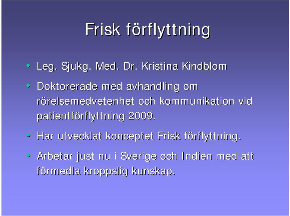 relsemedvetenhet och kommunikation vid patientförflyttning 2009.