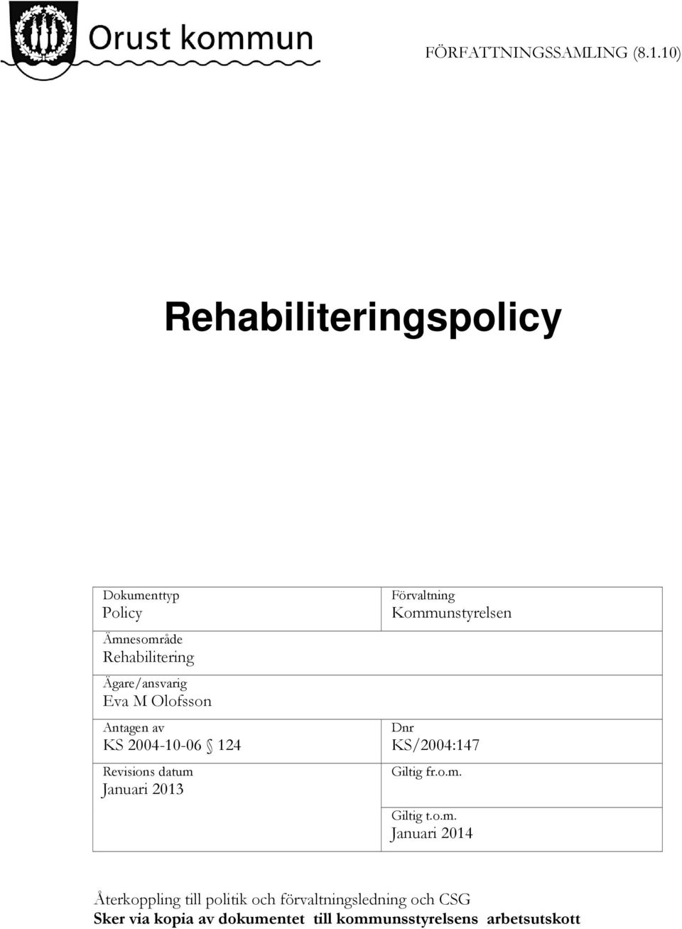 Olofsson Antagen av KS 2004-10-06 124 Revisions datum Januari 2013 Förvaltning Kommunstyrelsen Dnr