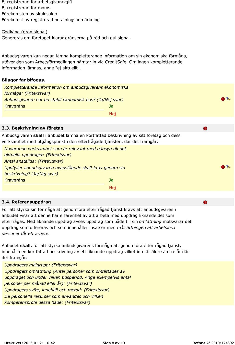 Om ingen kompletterande information lämnas, ange "ej aktuellt". Bilagor får bifogas.