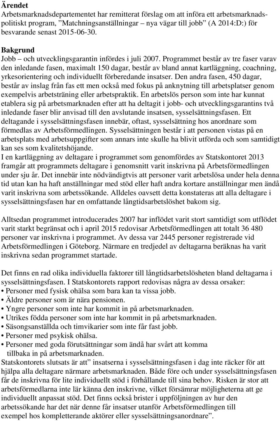 Programmet består av tre faser varav den inledande fasen, maximalt 150 dagar, består av bland annat kartläggning, coachning, yrkesorientering och individuellt förberedande insatser.