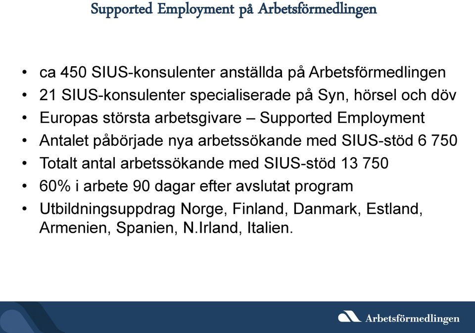 Antalet påbörjade nya arbetssökande med SIUS-stöd 6 750 Totalt antal arbetssökande med SIUS-stöd 13 750 60% i