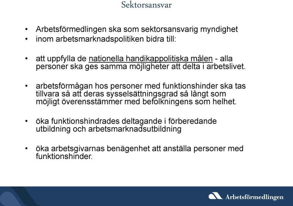 arbetsförmågan hos personer med funktionshinder ska tas tillvara så att deras sysselsättningsgrad så långt som möjligt överensstämmer med