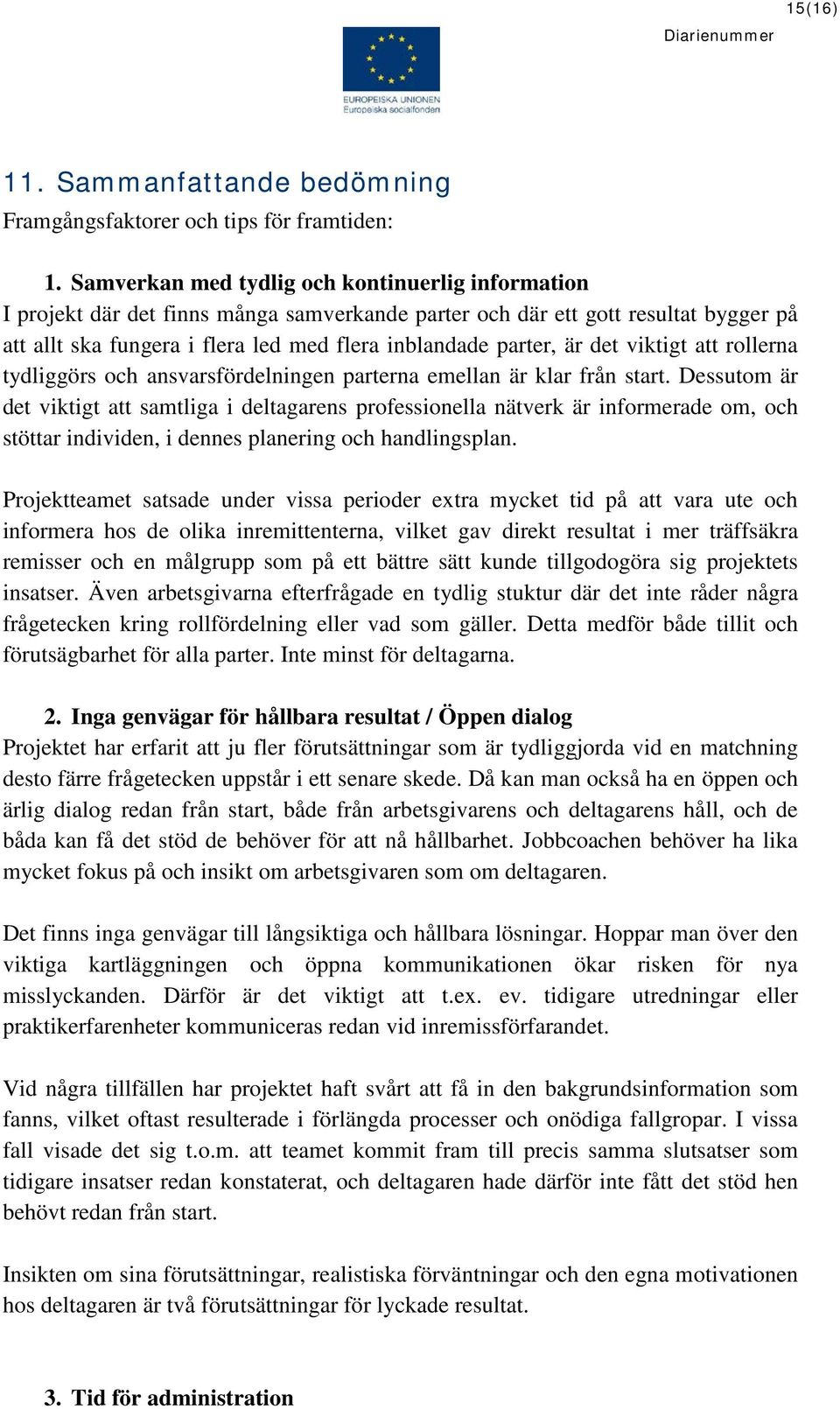 det viktigt att rollerna tydliggörs och ansvarsfördelningen parterna emellan är klar från start.