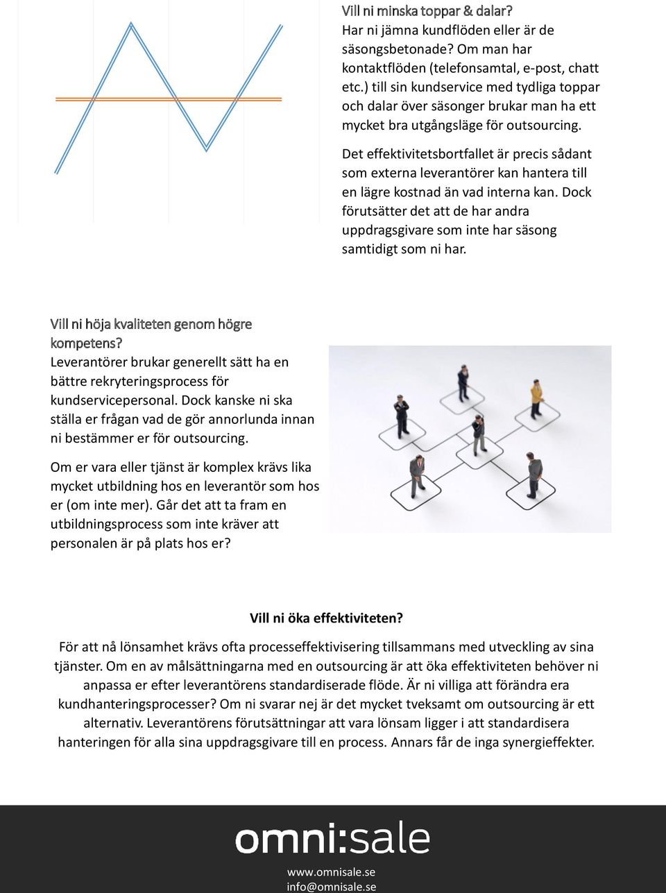 Det effektivitetsbortfallet är precis sådant som externa leverantörer kan hantera till en lägre kostnad än vad interna kan.