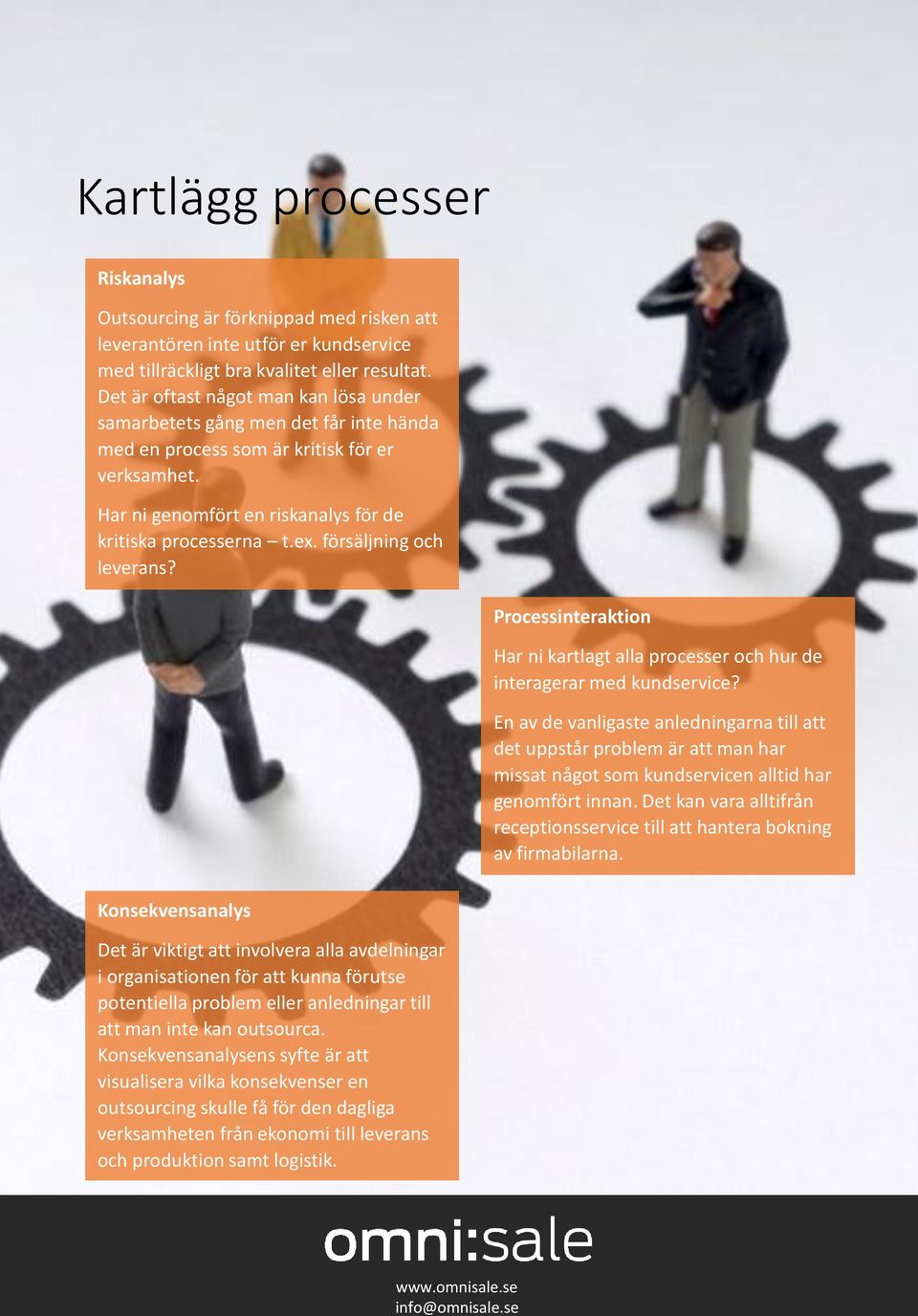 försäljning och leverans? Processinteraktion Har ni kartlagt alla processer och hur de interagerar med kundservice?