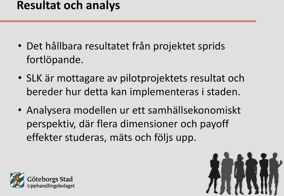 SLK är mottagare av pilotprojektets resultat och bereder hur detta kan