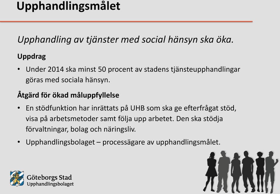 Åtgärd för ökad måluppfyllelse En stödfunktion har inrättats på UHB som ska ge efterfrågat stöd, visa