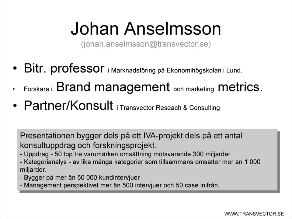 Partner/Konsult i Transvector Reseach & Consulting Presentationen bygger dels på ett IVA-projekt dels på ett antal konsultuppdrag och