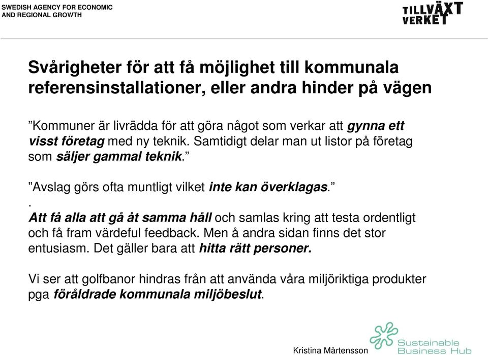 Avslag görs ofta muntligt vilket inte kan överklagas.