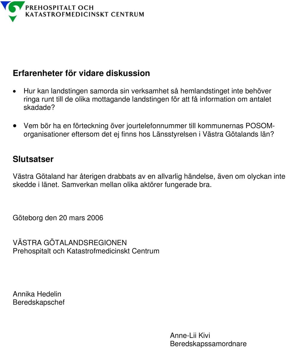 Vem bör ha en förteckning över jourtelefonnummer till kommunernas POSOMorganisationer eftersom det ej finns hos Länsstyrelsen i Västra Götalands län?