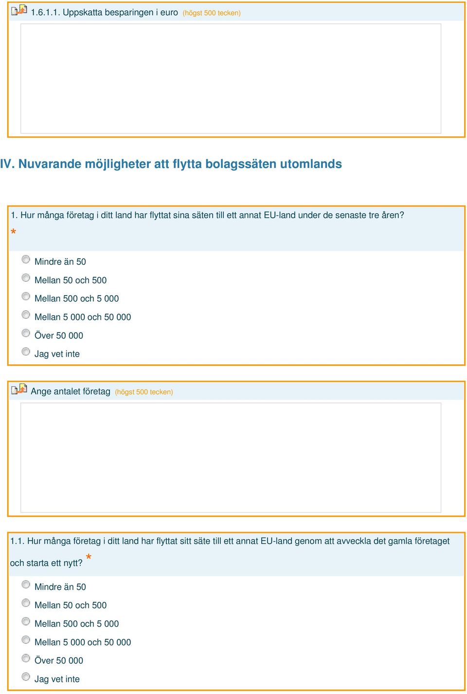 Mindre än 50 Mellan 50 och 500 Mellan 500 och 5 000 Mellan 5 000 och 50 000 Över 50 000 Ange antalet företag (högst 500 tecken) 1.