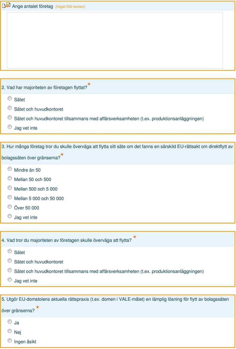 Mindre än 50 Mellan 50 och 500 Mellan 500 och 5 000 Mellan 5 000 och 50 000 Över 50 000 4. Vad tror du majoriteten av företagen skulle överväga att flytta?