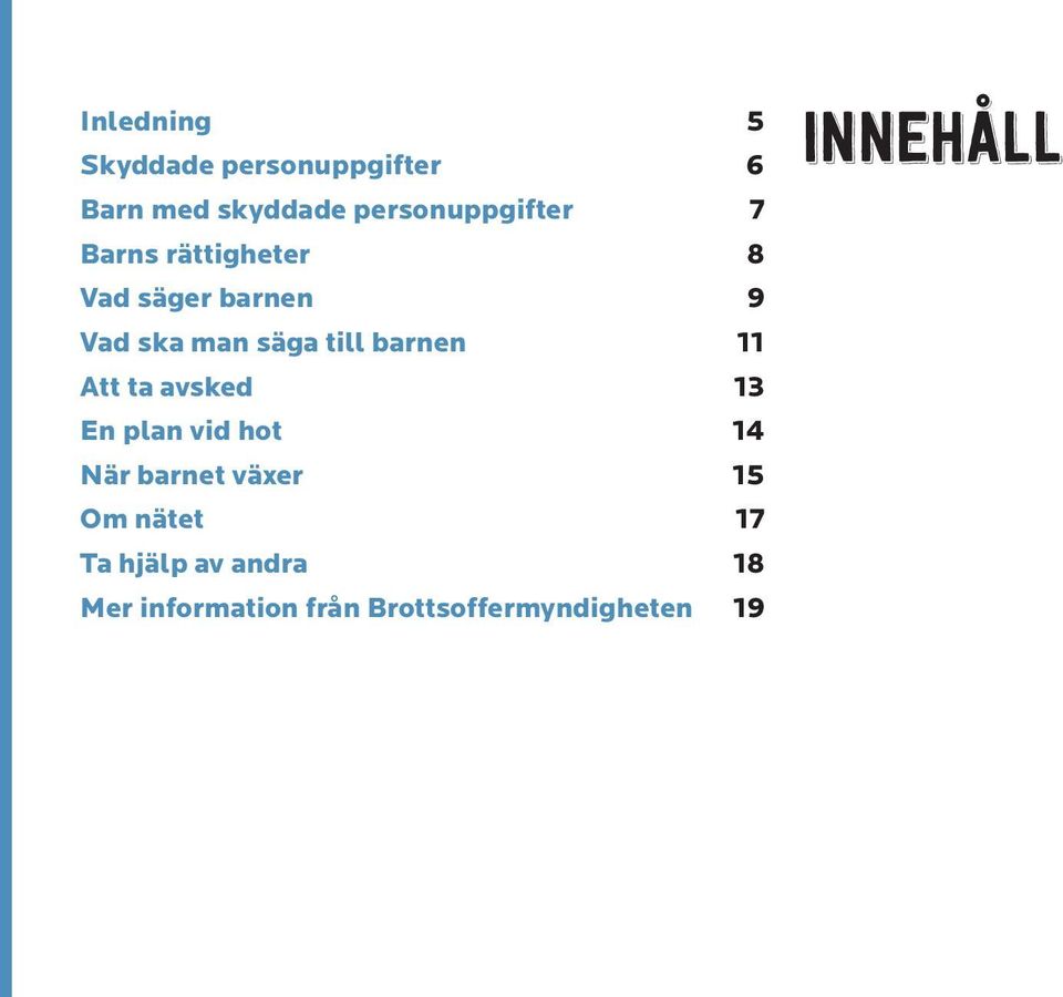 Att ta avsked 13 En plan vid hot 14 När barnet växer 15 Om nätet 17 Ta