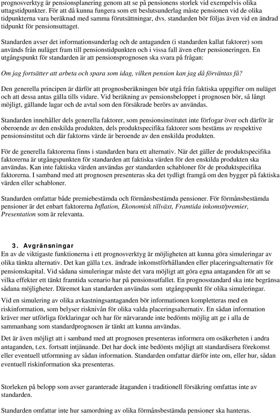 standarden bör följas även vid en ändrad tidpunkt för pensionsuttaget.