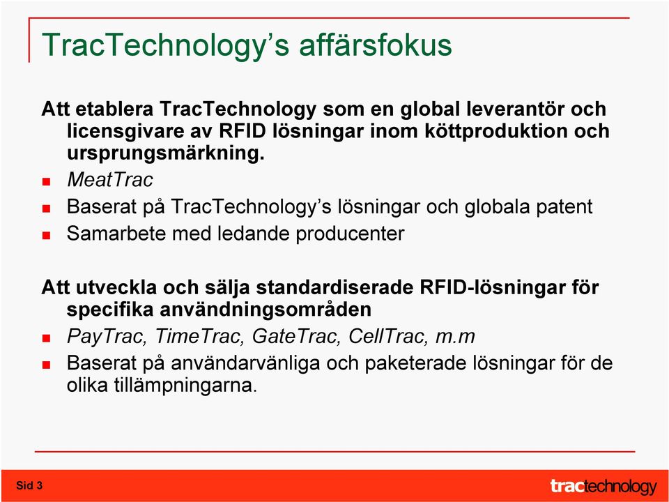 MeatTrac Baserat på TracTechnology s lösningar och globala patent Samarbete med ledande producenter Att utveckla och