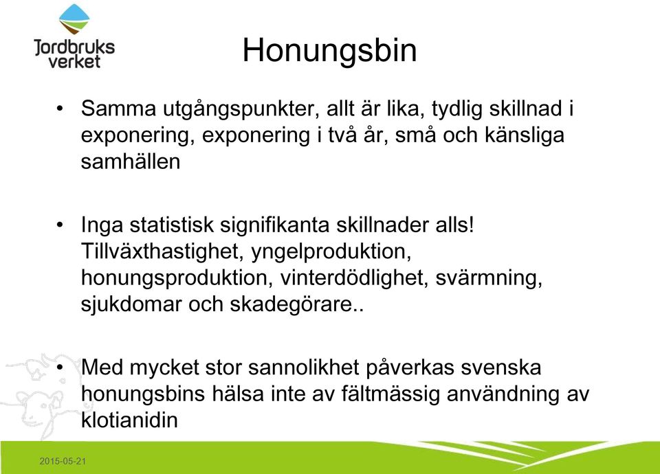 Tillväxthastighet, yngelproduktion, honungsproduktion, vinterdödlighet, svärmning, sjukdomar och