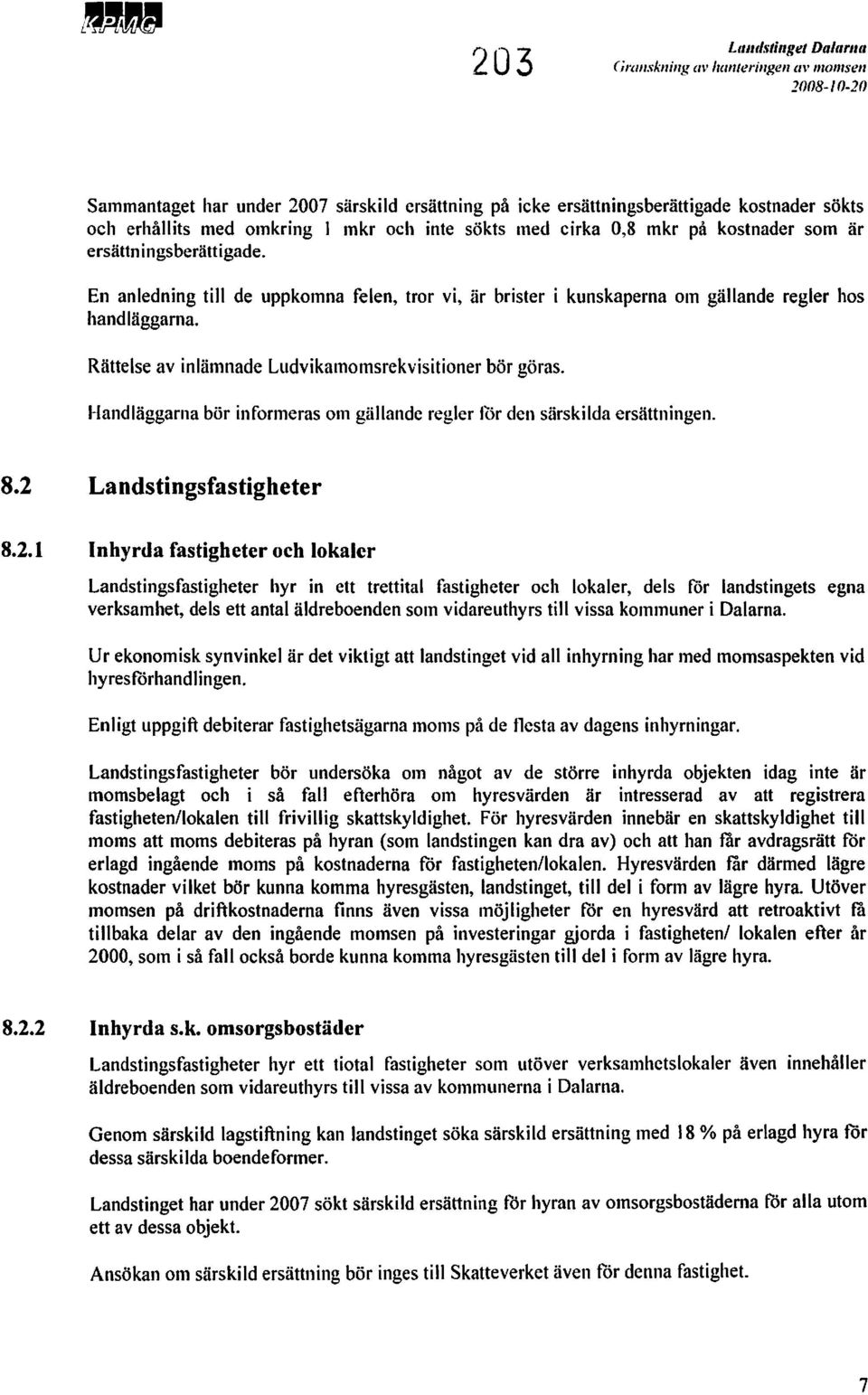 Rättelse av inlämnade Ludvikamomsrekvisitioner bör göras. Handläggarna bör informeras om gällande regler för den särskilda ersättningen. 8.2 