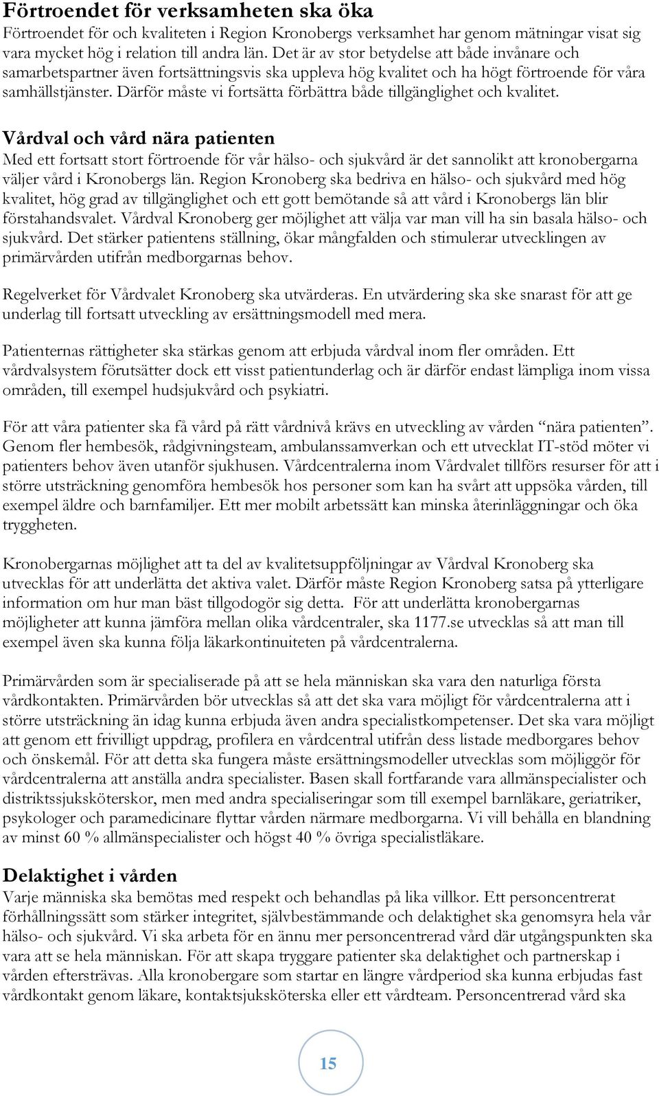 Därför måste vi fortsätta förbättra både tillgänglighet och kvalitet.