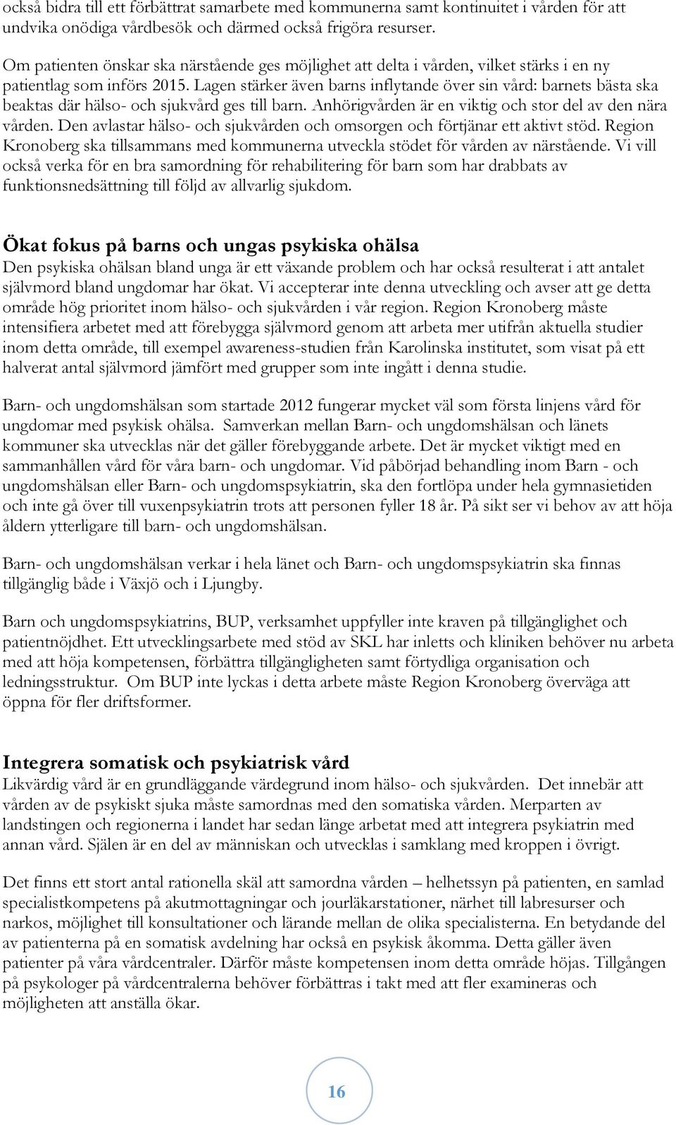 Lagen stärker även barns inflytande över sin vård: barnets bästa ska beaktas där hälso- och sjukvård ges till barn. Anhörigvården är en viktig och stor del av den nära vården.