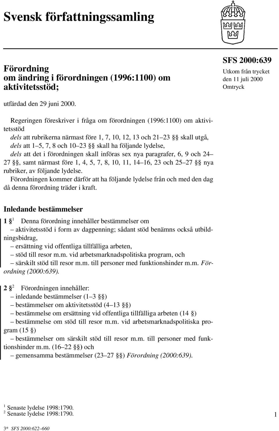 lydelse, dels att det i förordningen skall införas sex nya paragrafer, 6, 9 och 24 27, samt närmast före 1, 4, 5, 7, 8, 10, 11, 14 16, 23 och 25 27 nya rubriker, av följande lydelse.