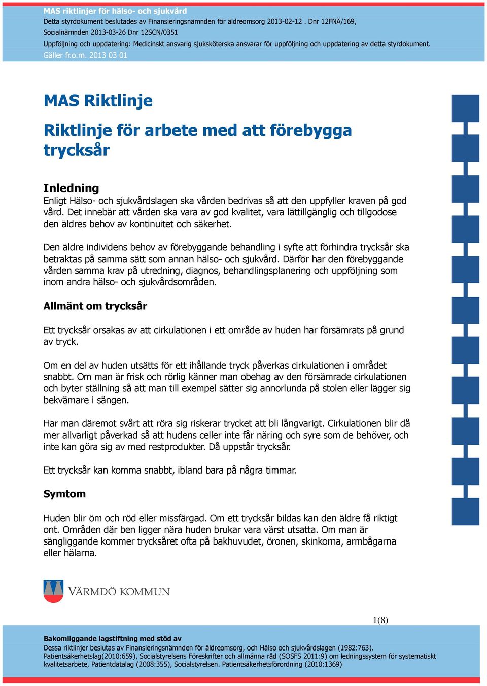 Den äldre individens behov av förebyggande behandling i syfte att förhindra trycksår ska betraktas på samma sätt som annan hälso- och sjukvård.