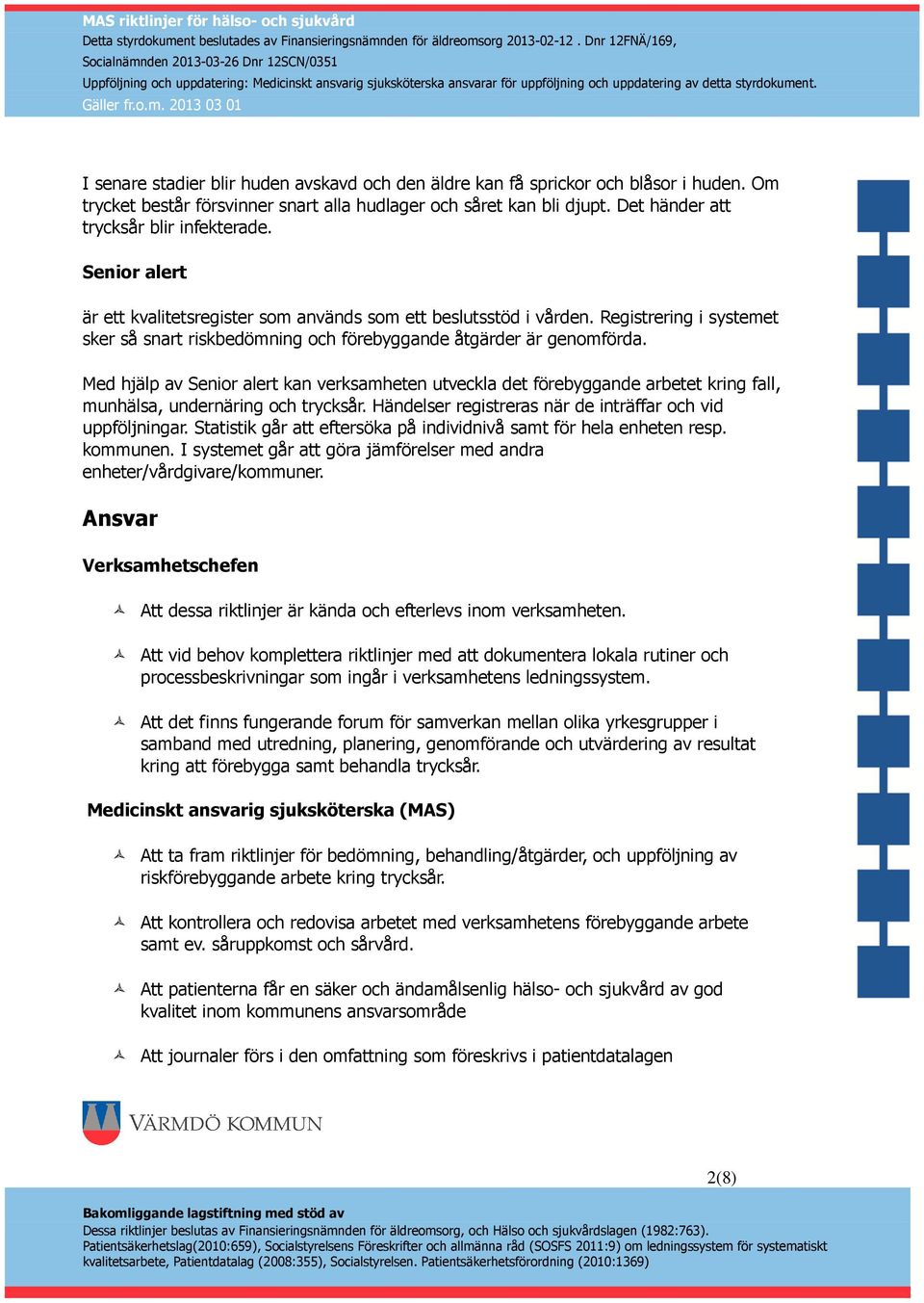 Registrering i systemet sker så snart riskbedömning och förebyggande åtgärder är genomförda.