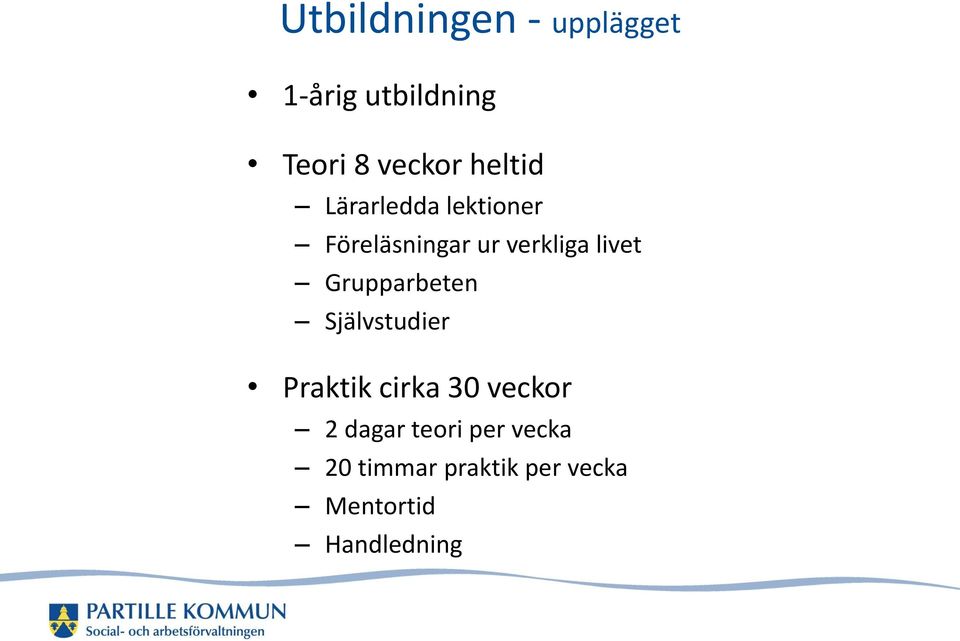 Grupparbeten Självstudier Praktik cirka 30 veckor 2 dagar