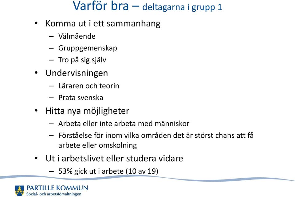 eller inte arbeta med människor Förståelse för inom vilka områden det är störst chans att