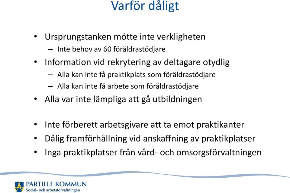 som föräldrastödjare Alla var inte lämpliga att gå utbildningen Inte förberett arbetsgivare att ta emot