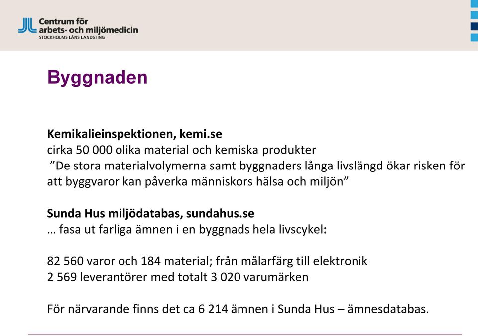 risken för att byggvaror kan påverka människors hälsa och miljön Sunda Hus miljödatabas, sundahus.